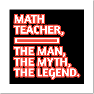 Math Teacher  The Man The Myth The Legend, Gift for male math teacher Posters and Art